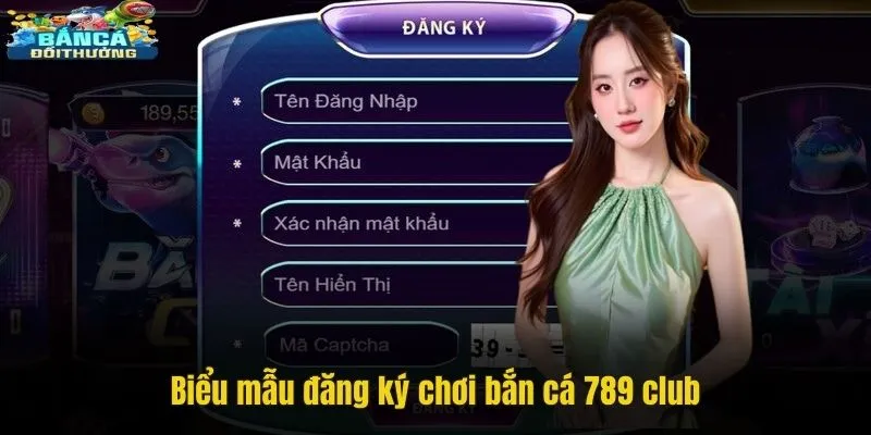 Biểu mẫu đăng ký chơi bắn cá 789 club