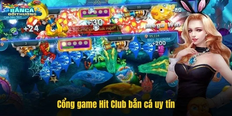 Cổng game Hit Club bắn cá uy tín