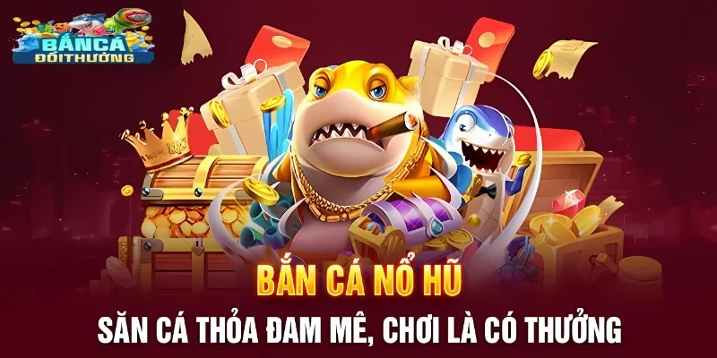 Bắn cá nổ hủ
