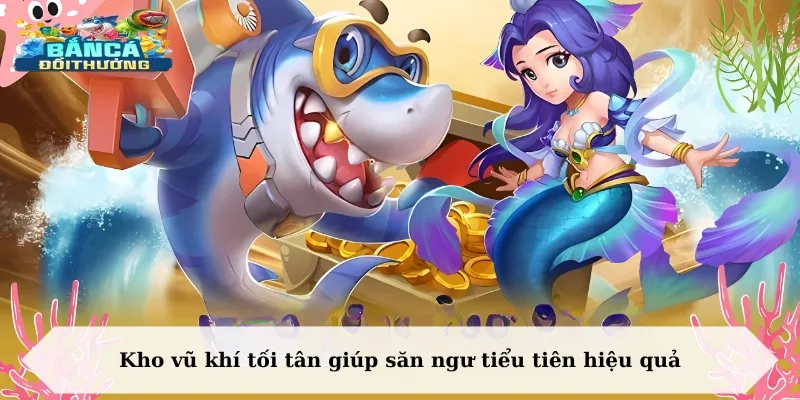 Kho vũ khí tối tân giúp săn ngư tiểu tiên hiệu quả