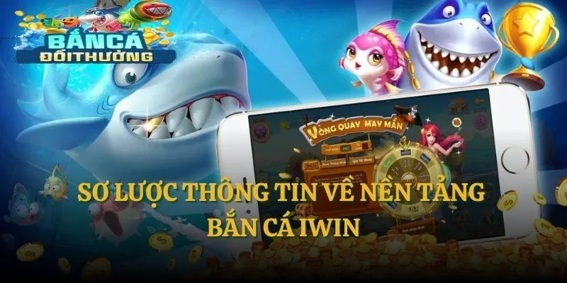 Sơ lược thông tin về nền tảng bắn cá IWIN