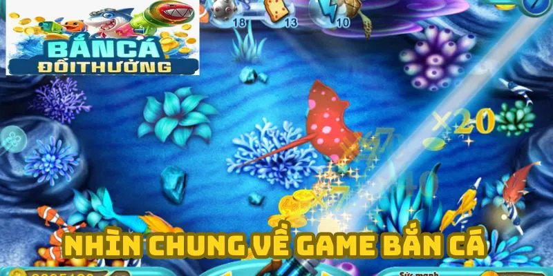 Tổng quát về trò chơi tại Bắn cá đổi thưởng