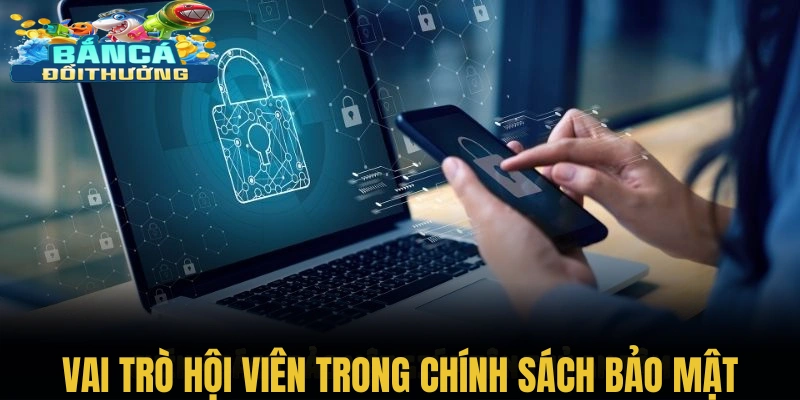 Vai trò hội viên trong chính sách bảo mật cổng game